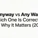 Anyway vs Any Way: Which One Is Correct — and Why It Matters (2026) anyway vs any way