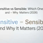 Sensitive vs Sensible: Which One Is Correct — and Why It Matters (2026) favour or favor