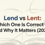 Lend vs Lent: Which One Is Correct — and Why It Matters (2026) lend vs lent