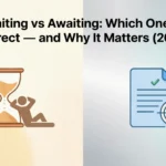 Waiting vs Awaiting: Which One Is Correct — and Why It Matters (2026) waiting vs awaiting