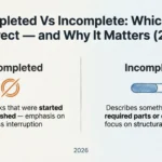 Uncompleted Vs Incomplete: Which One Is Correct — and Why It Matters (2026) uncompleted vs incomplete