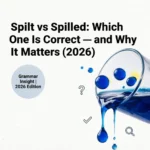Spilt vs Spilled: Which One Is Correct — and Why It Matters (2026) spilt vs spilled